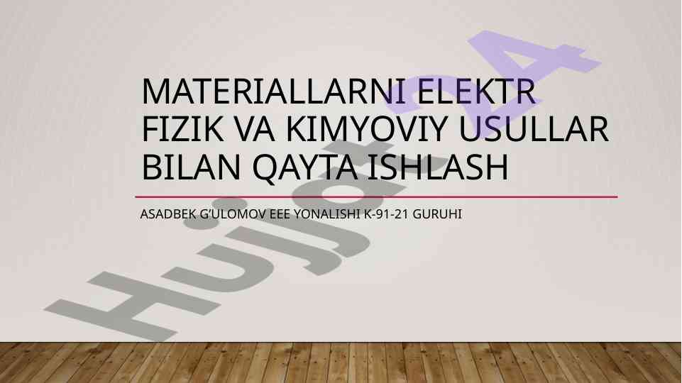 Materiallarni elektr fizik va kimyoviy usullar bilan qayta ishlash