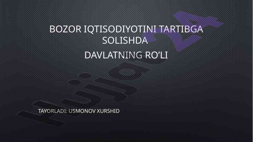 Bozor iqtisodiyotini tartibga solishda davlatning ro’li
