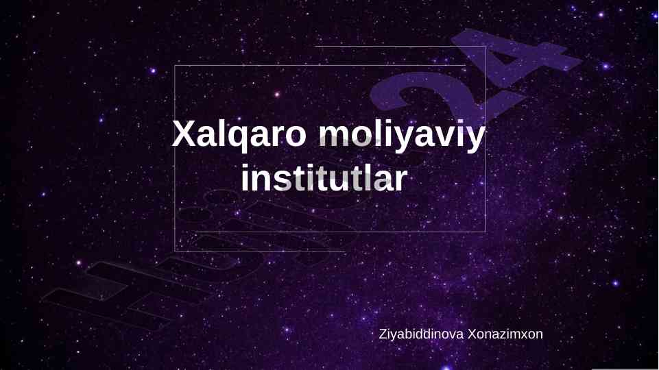 Xalqaro moliyaviy institutlar haqida tafsilotlar