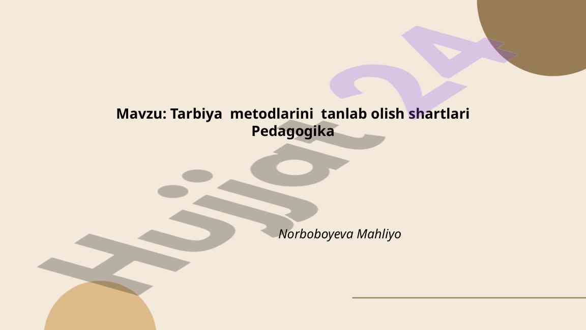 Tarbiya metodlarini tanlab olish shartlari
