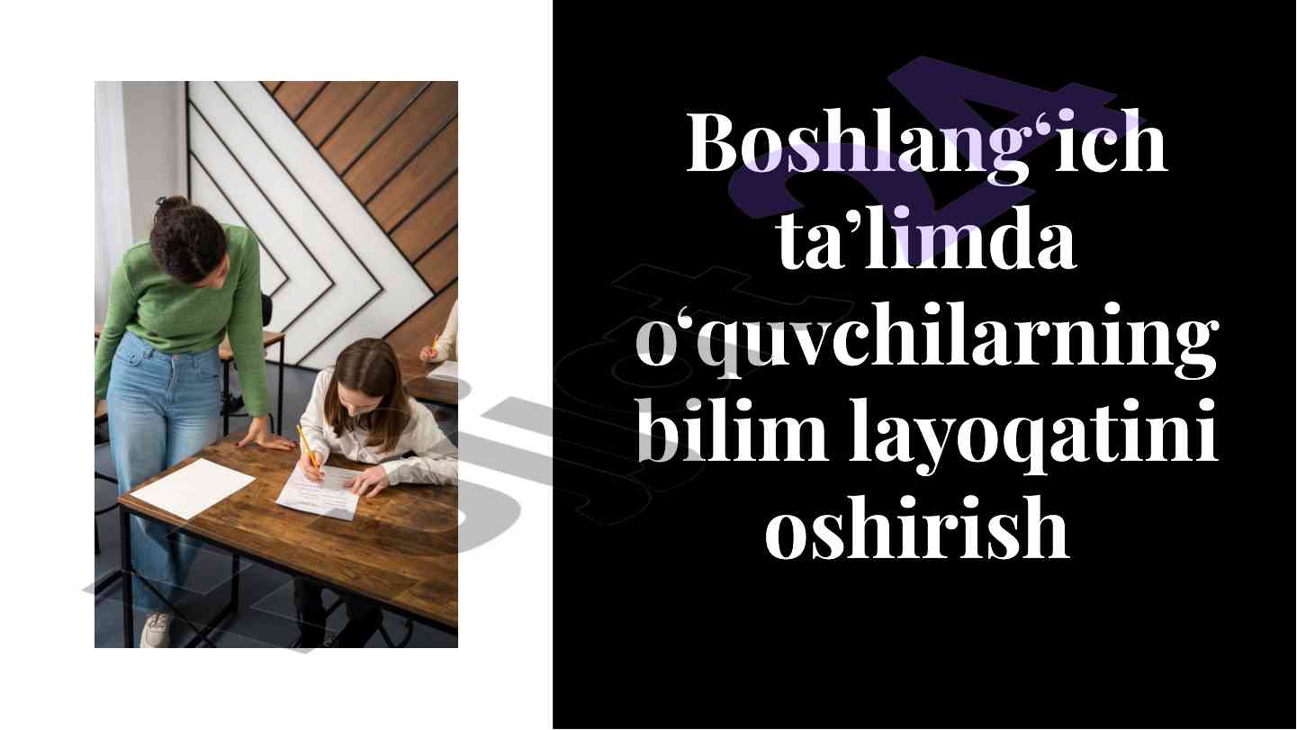 Boshlangʻich taʼlimda oʻquvchilarning bilim layoqatini oshirish